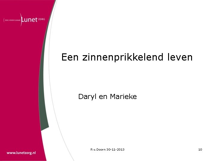 Een zinnenprikkelend leven Daryl en Marieke P. v. Doorn 30 -11 -2013 10 