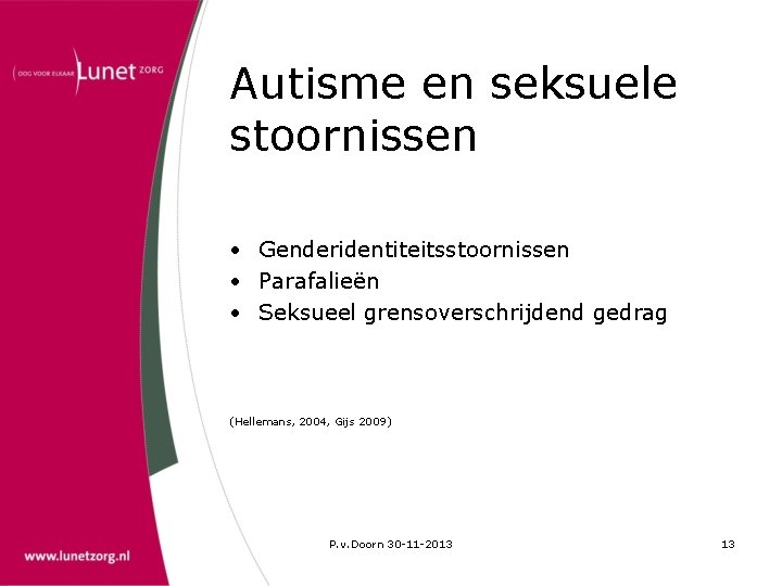 Autisme en seksuele stoornissen • Genderidentiteitsstoornissen • Parafalieën • Seksueel grensoverschrijdend gedrag (Hellemans, 2004,