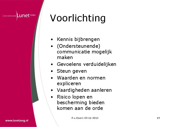 Voorlichting • Kennis bijbrengen • (Ondersteunende) communicatie mogelijk maken • Gevoelens verduidelijken • Steun