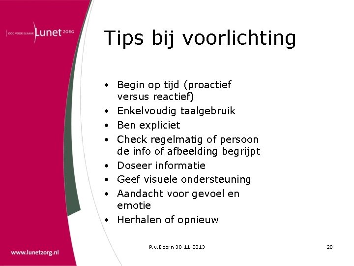 Tips bij voorlichting • Begin op tijd (proactief versus reactief) • Enkelvoudig taalgebruik •