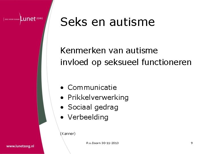 Seks en autisme Kenmerken van autisme invloed op seksueel functioneren • • Communicatie Prikkelverwerking