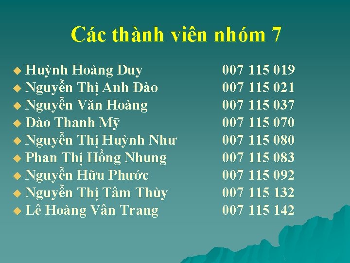 Các thành viên nhóm 7 u Huỳnh Hoàng Duy u Nguyễn Thị Anh Đào