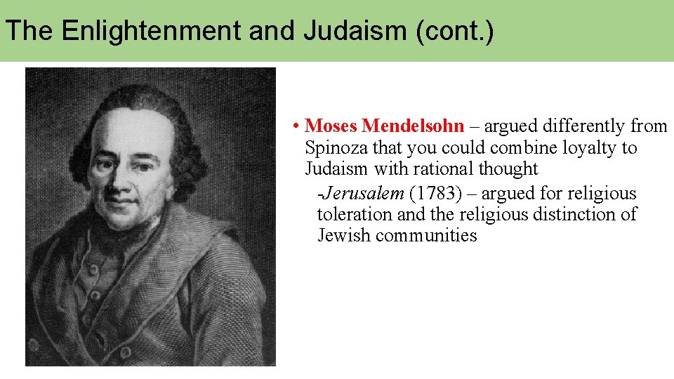 The Enlightenment and Judaism (cont. ) • Moses Mendelsohn – argued differently from Spinoza