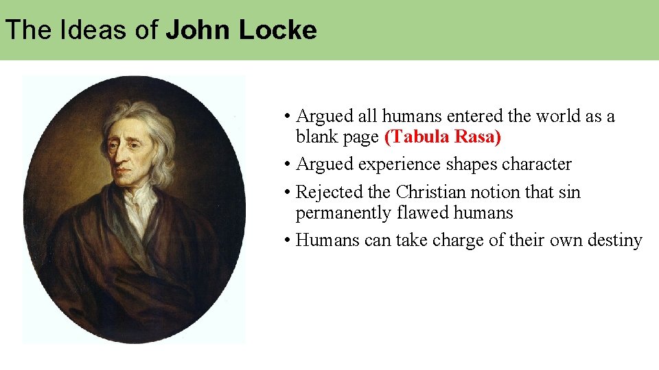 The Ideas of John Locke • Argued all humans entered the world as a