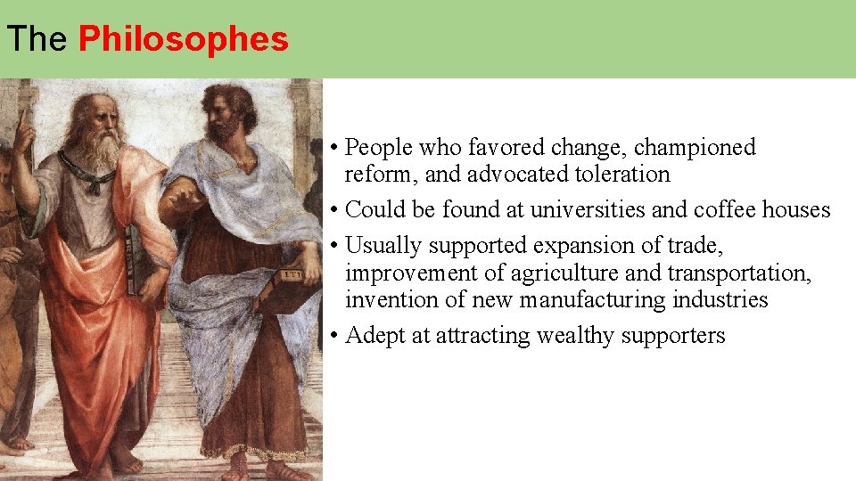 The Philosophes • People who favored change, championed reform, and advocated toleration • Could