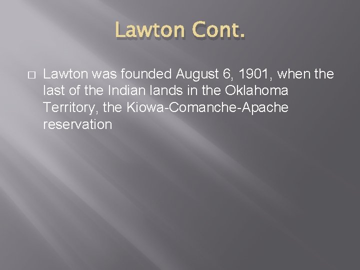 Lawton Cont. � Lawton was founded August 6, 1901, when the last of the