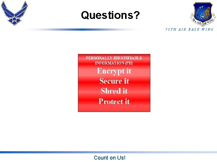 Questions? 75 TH AIR BASE WING Count on Us! 
