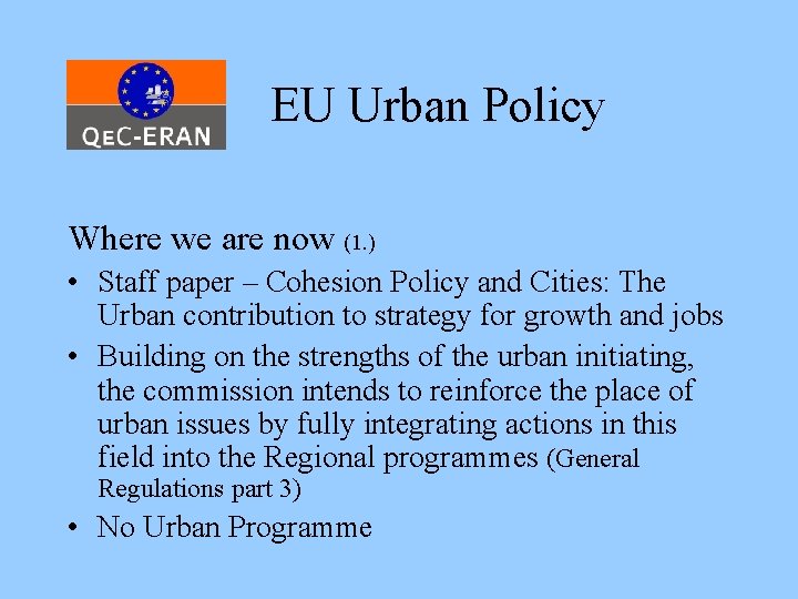 EU Urban Policy Where we are now (1. ) • Staff paper – Cohesion