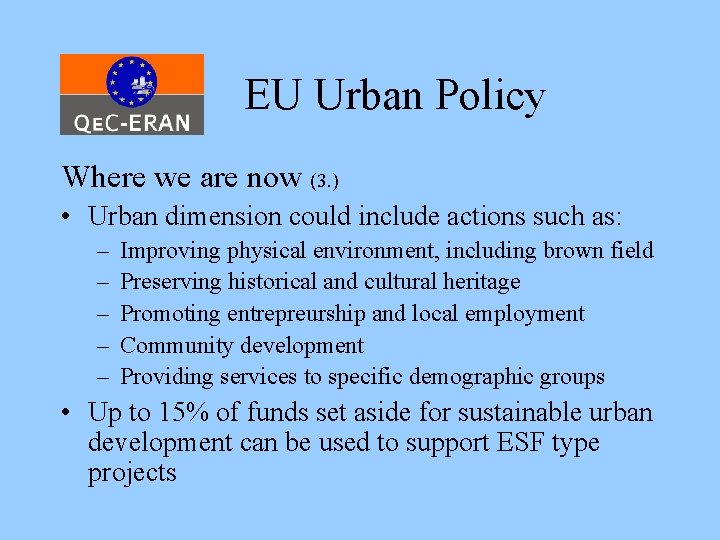 EU Urban Policy Where we are now (3. ) • Urban dimension could include