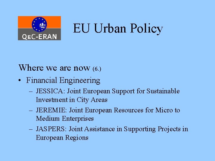 EU Urban Policy Where we are now (6. ) • Financial Engineering – JESSICA: