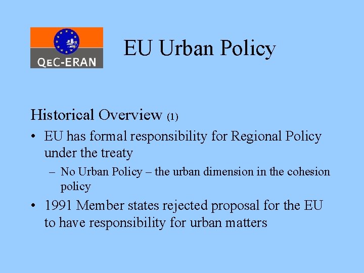 EU Urban Policy Historical Overview (1) • EU has formal responsibility for Regional Policy