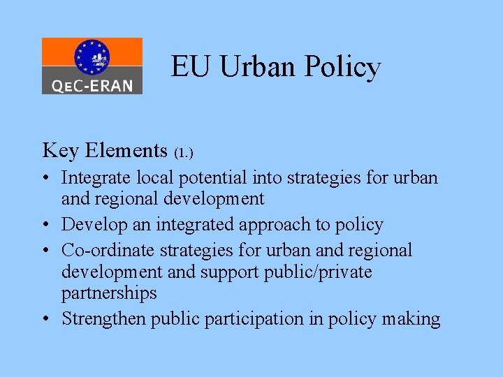 EU Urban Policy Key Elements (1. ) • Integrate local potential into strategies for