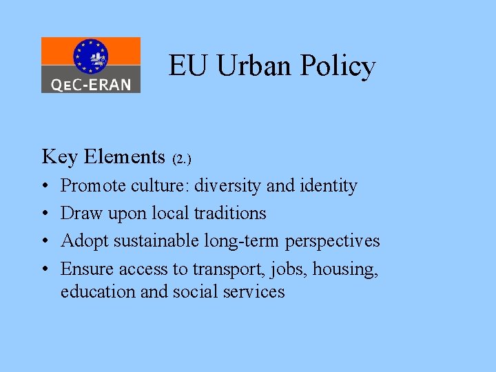 EU Urban Policy Key Elements (2. ) • • Promote culture: diversity and identity