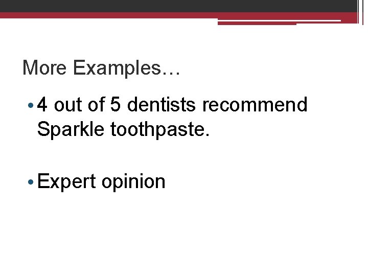 More Examples… • 4 out of 5 dentists recommend Sparkle toothpaste. • Expert opinion