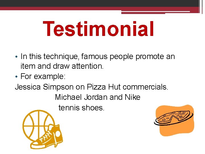 Testimonial • In this technique, famous people promote an item and draw attention. •