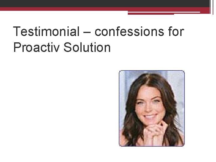Testimonial – confessions for Proactiv Solution 
