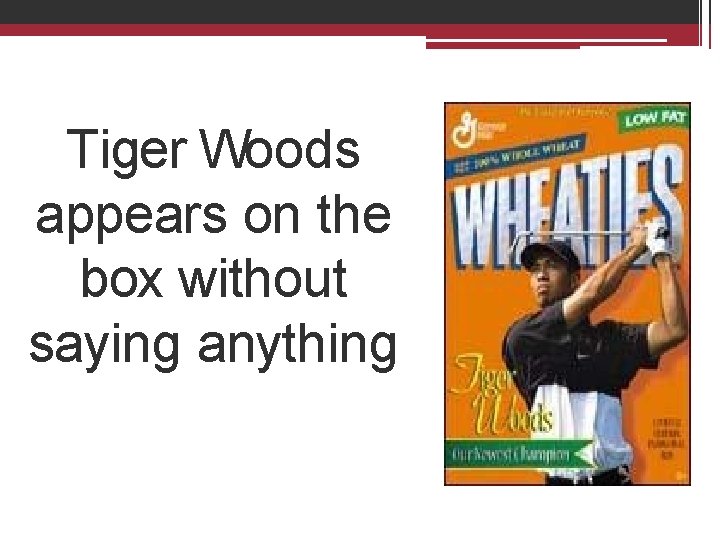 Tiger Woods appears on the box without saying anything 