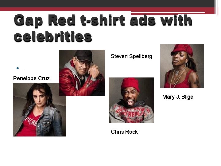 Gap Red t-shirt ads with celebrities Steven Speilberg • . Penelope Cruz Mary J.