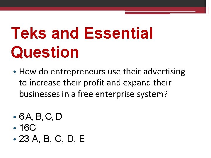 Teks and Essential Question • How do entrepreneurs use their advertising to increase their