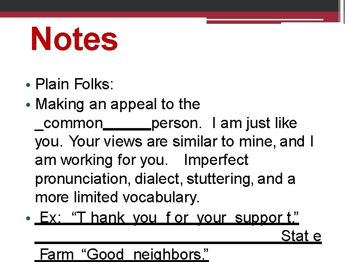 Notes • Plain Folks: • Making an appeal to the _common person. I am