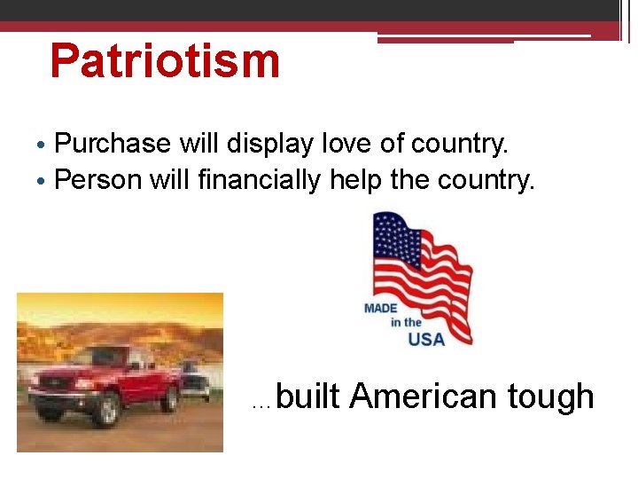 Patriotism • Purchase will display love of country. • Person will financially help the