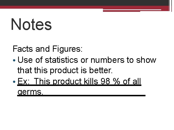 Notes Facts and Figures: • Use of statistics or numbers to show that this