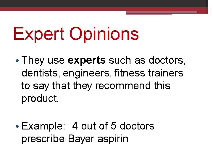 Expert Opinions • They use experts such as doctors, dentists, engineers, fitness trainers to