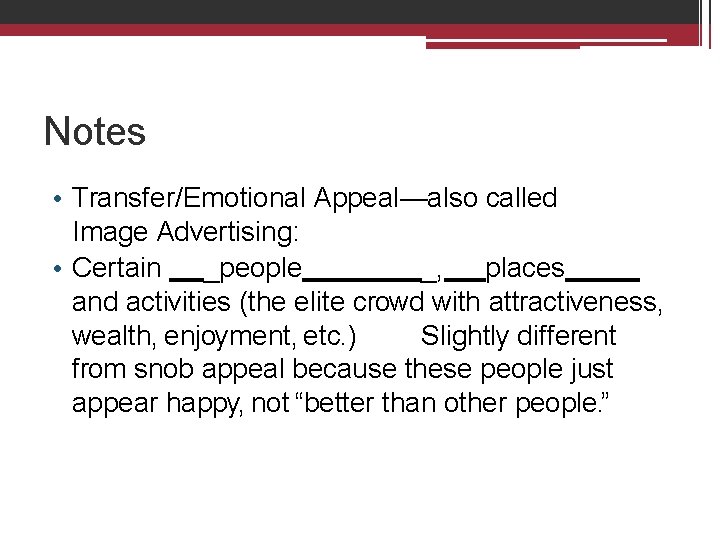 Notes • Transfer/Emotional Appeal—also called Image Advertising: • Certain _people _, places and activities