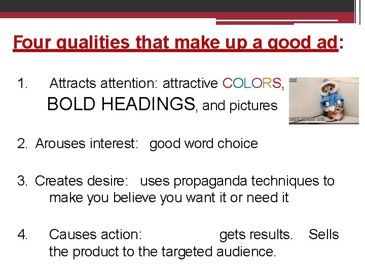 Four qualities that make up a good ad: 1. Attracts attention: attractive COLORS, BOLD