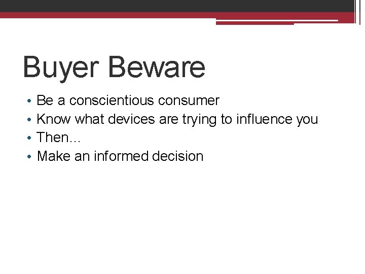 Buyer Beware • • Be a conscientious consumer Know what devices are trying to