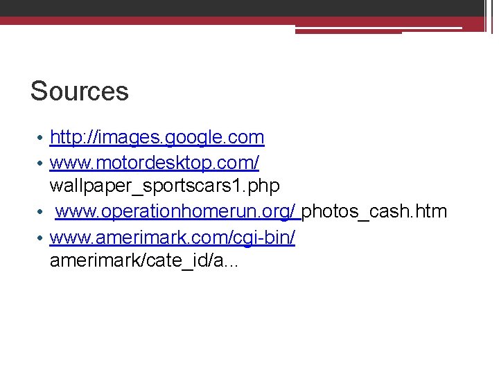 Sources • http: //images. google. com • www. motordesktop. com/ wallpaper_sportscars 1. php •