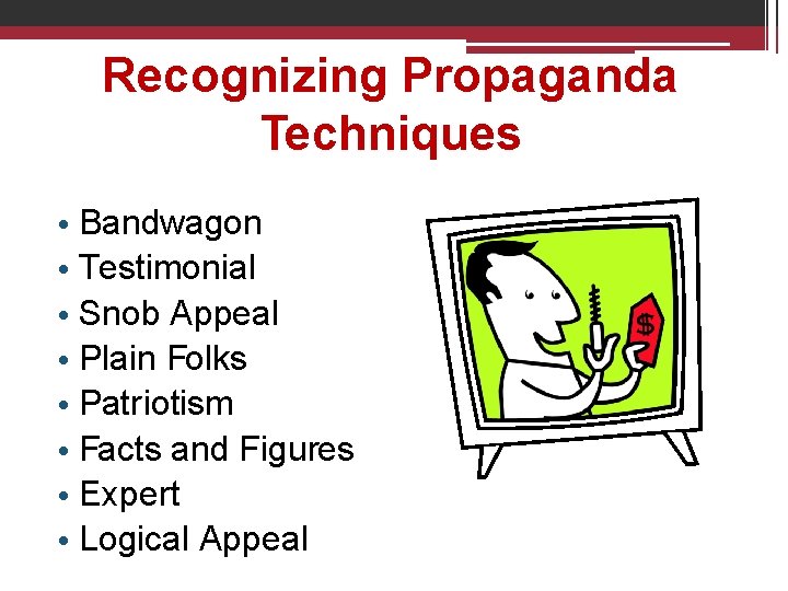 Recognizing Propaganda Techniques • Bandwagon • Testimonial • Snob Appeal • Plain Folks •