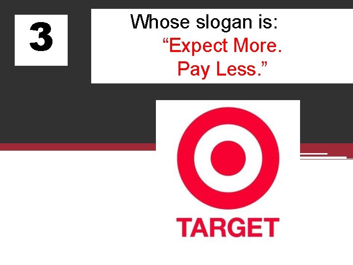 3 Whose slogan is: “Expect More. Pay Less. ” 