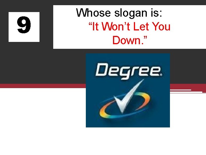 9 Whose slogan is: “It Won’t Let You Down. ” 