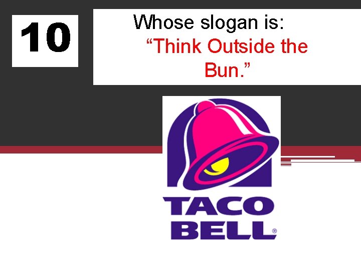 10 Whose slogan is: “Think Outside the Bun. ” 