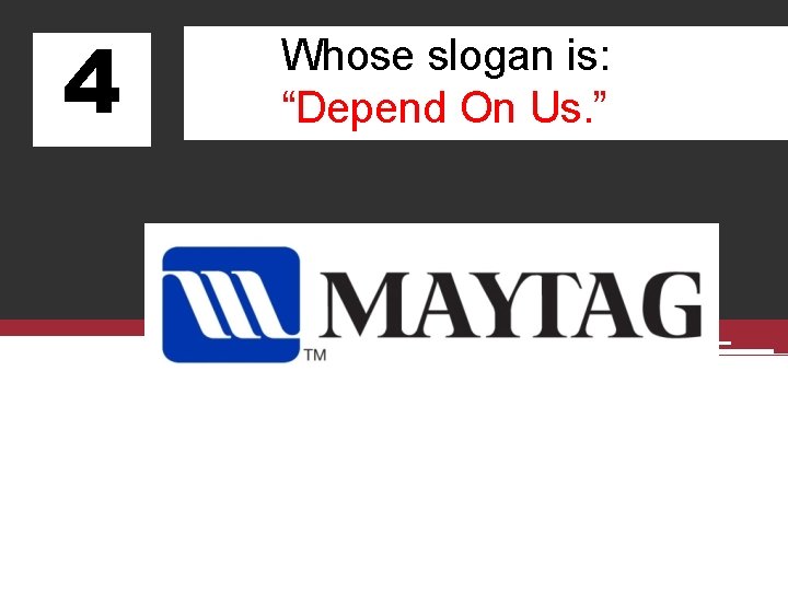 4 Whose slogan is: “Depend On Us. ” 