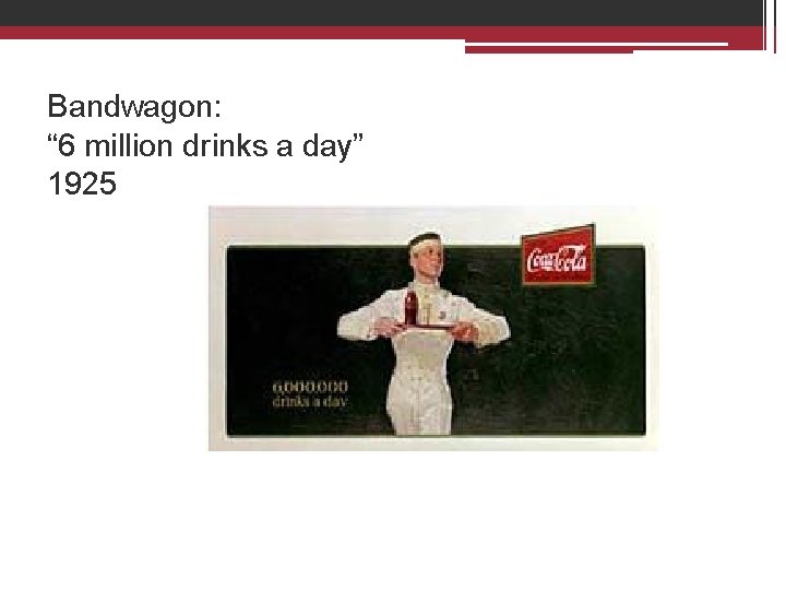 Bandwagon: “ 6 million drinks a day” 1925 