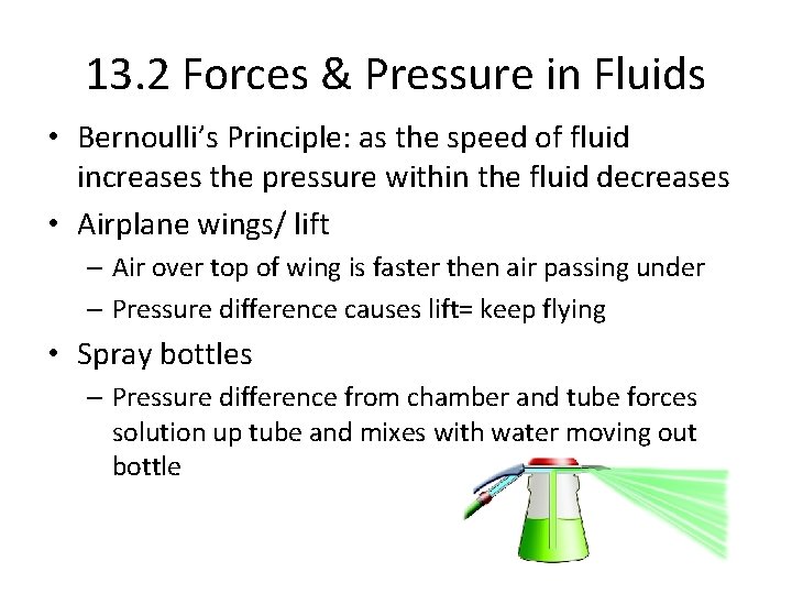 13. 2 Forces & Pressure in Fluids • Bernoulli’s Principle: as the speed of