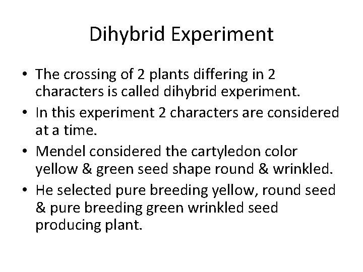 Dihybrid Experiment • The crossing of 2 plants differing in 2 characters is called