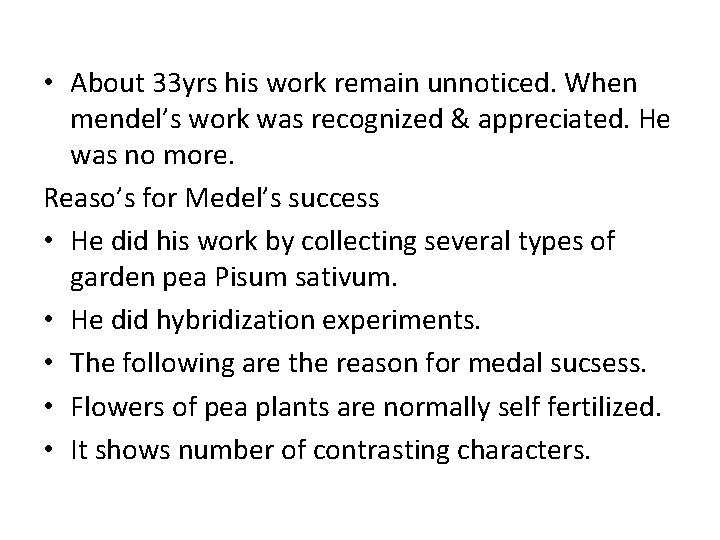  • About 33 yrs his work remain unnoticed. When mendel’s work was recognized
