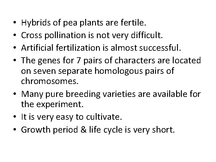Hybrids of pea plants are fertile. Cross pollination is not very difficult. Artificial fertilization
