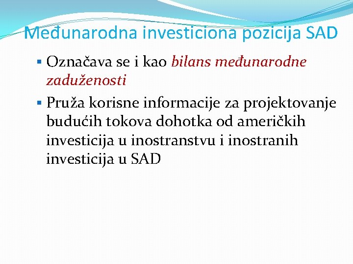 Međunarodna investiciona pozicija SAD § Označava se i kao bilans međunarodne zaduženosti § Pruža