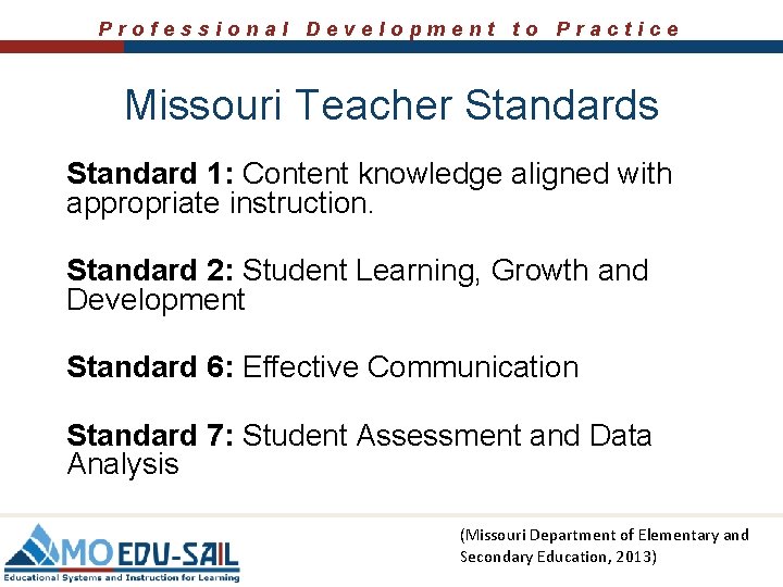 Professional Development to Practice Missouri Teacher Standards Standard 1: Content knowledge aligned with appropriate