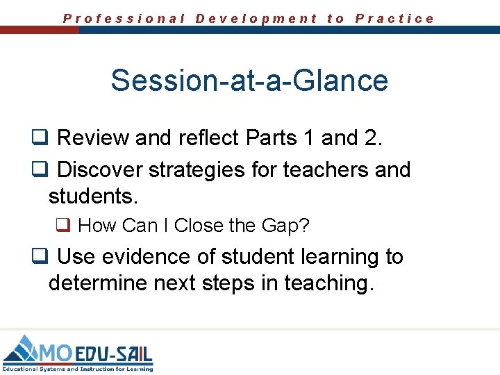 Professional Development to Practice Session-at-a-Glance q Review and reflect Parts 1 and 2. q