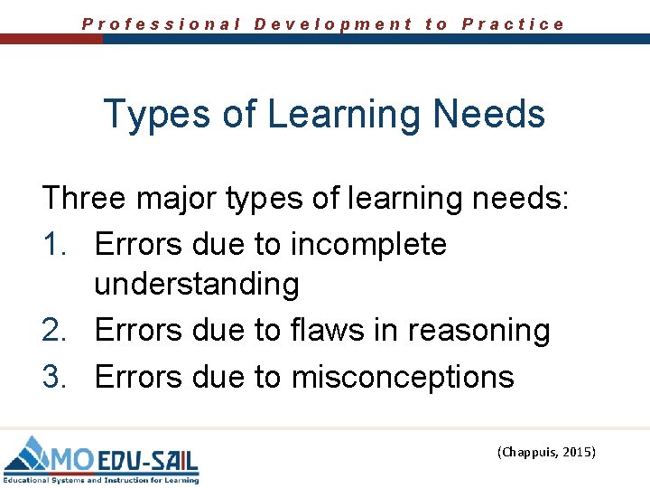 Professional Development to Practice Types of Learning Needs Three major types of learning needs: