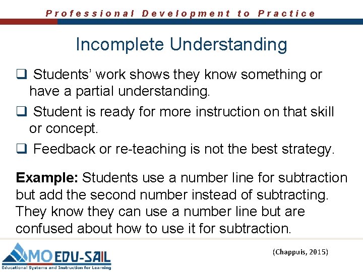 Professional Development to Practice Incomplete Understanding q Students’ work shows they know something or