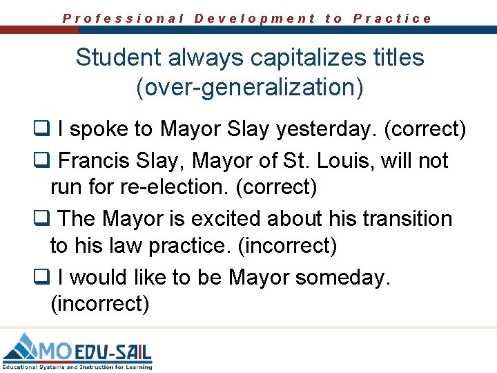 Professional Development to Practice Student always capitalizes titles (over-generalization) q I spoke to Mayor