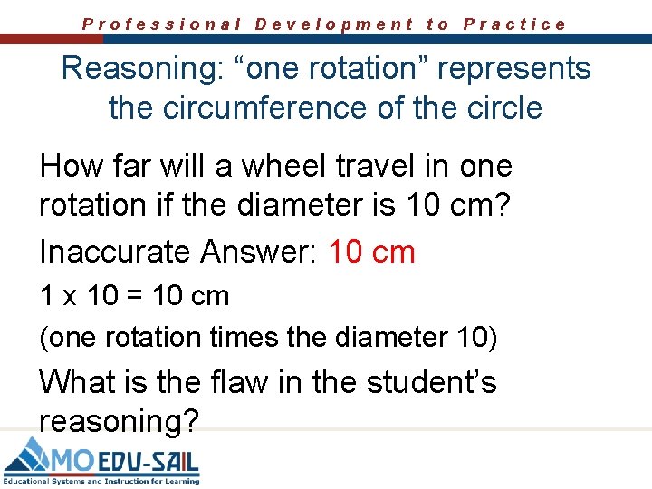 Professional Development to Practice Reasoning: “one rotation” represents the circumference of the circle How