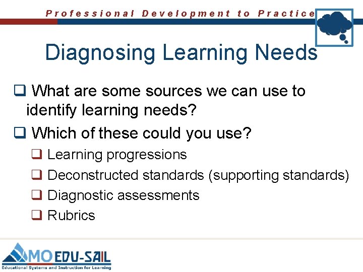 Professional Development to Practice Diagnosing Learning Needs q What are some sources we can