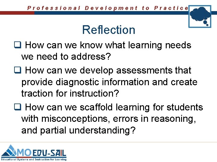 Professional Development to Practice Reflection q How can we know what learning needs we